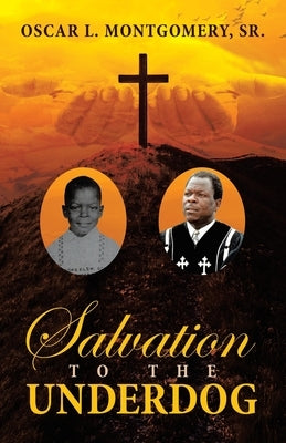 Salvation to the Underdog by Montgomery, Oscar L., Sr.