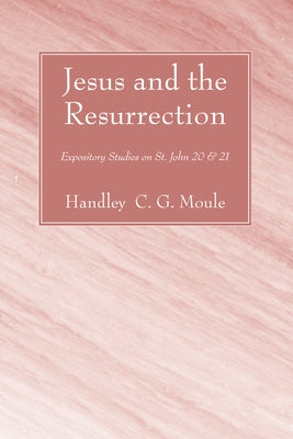 Jesus and the Resurrection by Moule, Handley C. G.