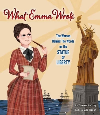 What Emma Wrote: The Woman Behind the Words on the Statue of Liberty by Koffsky, Ann Diament