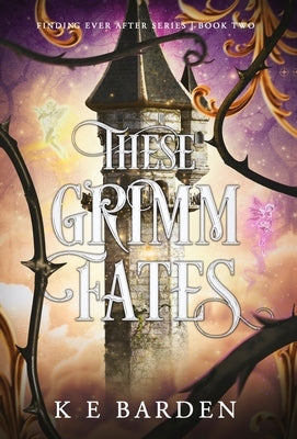 These Grimm Fates by Barden, K. E.