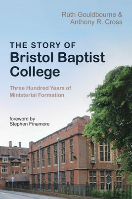 The Story of Bristol Baptist College by Gouldbourne, Ruth