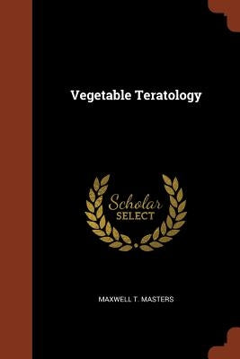 Vegetable Teratology by Masters, Maxwell T.