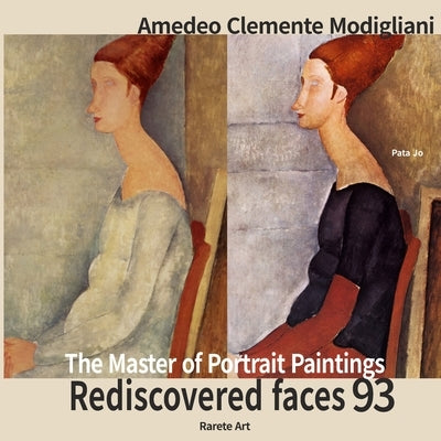 Amedeo Modigliani: Rediscovered faces 93: The Master of Portrait Paintings by Jo, Pata