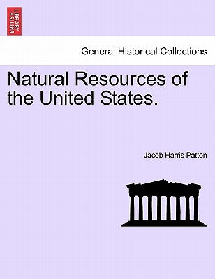 Natural Resources of the United States. by Patton, Jacob Harris
