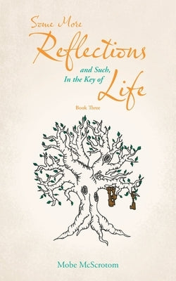 Some More Reflections and Such, in the Key of Life: Book Three by McScrotom, Mobe
