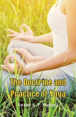 The Doctrine and Practice of Yoga by Mukerji, Swámi A. P.