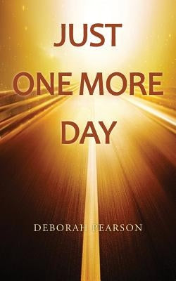 Just One More Day by Pearson, Deborah