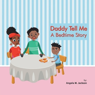 Daddy Tell Me a Bedtime Story by Jackson, Angela M.