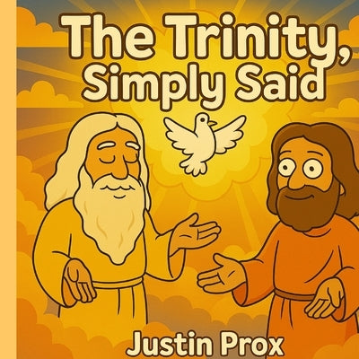 The Trinity, Simply Said by Prox, Justin