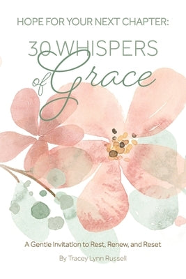 Hope For Your Next Chapter: 30 Whispers of Grace: A Gentle Invitation to Rest, Renew and Reset by Kent, Carol