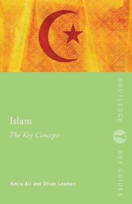 Islam: The Key Concepts by Ali, Kecia