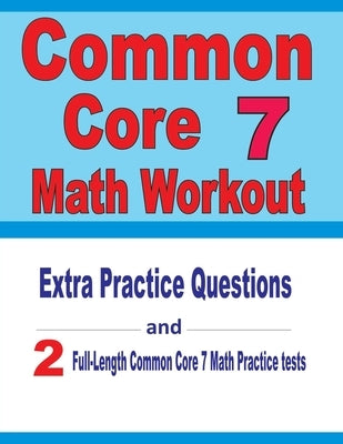 Common Core 7 Math Workout: Extra Practice Questions and Two Full-Length Practice Common Core 7 Math Tests by Nazari, Reza