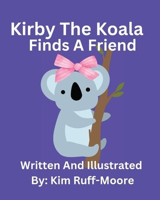 Kirby The Koala Finds A Friend by Ruff-Moore, Kim