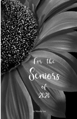 For the Seniors of 2020 by Lee, Manda