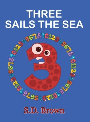 Three Sails the Sea: Numbers at Play by Brown, S. D.