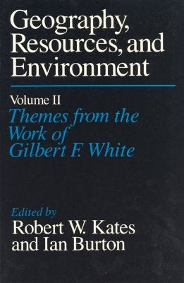 Geography, Resources and Environment, Volume 2: Themes from the Work of Gilbert F. White by Kates, Robert W.