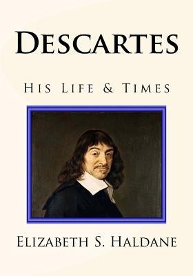 Descartes: His Life & Times by Haldane, Elizabeth S.