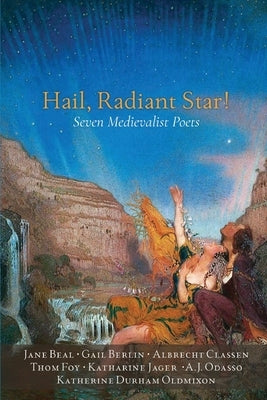 Hail, Radiant Star!: Seven Medievalist Poets by Beal, Jane