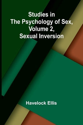 Studies in the Psychology of Sex, Volume 2, Sexual Inversion by Ellis, Havelock