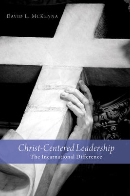 Christ-Centered Leadership by McKenna, David L.