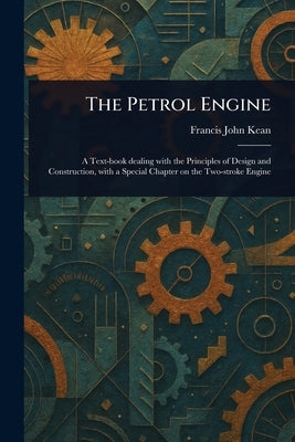 The Petrol Engine by Kean, Francis John