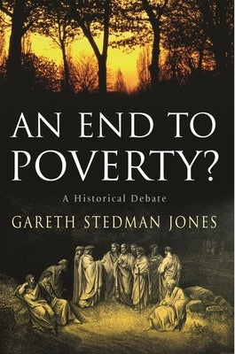 An End to Poverty?: A Historical Debate by Stedman Jones, Gareth