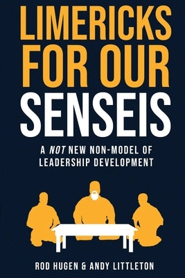 Limericks For Our Senseis: a not new non-model for leadership development by Littleton, Andy