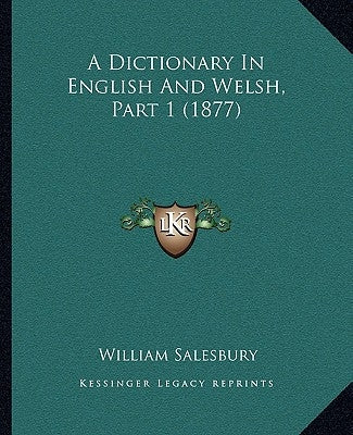 A Dictionary In English And Welsh, Part 1 (1877) by Salesbury, William
