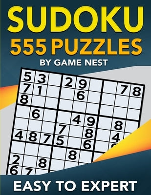 Sudoku 555 Puzzles Easy to Expert: Easy, Medium, Hard, Very Hard, and Expert Level Sudoku Puzzle Book For Adults by Nest, Game