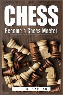 Chess: Become a Chess Master by Kaplan, Peter