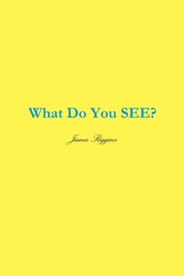 What Do You SEE by Riggins, James