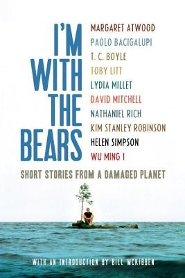 I'm with the Bears: Short Stories from a Damaged Planet by Martin, Mark