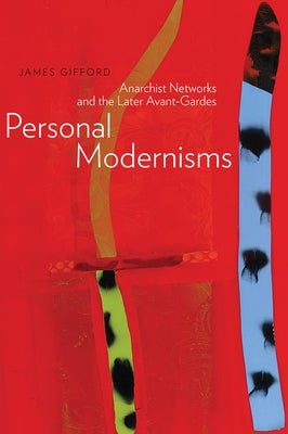 Personal Modernisms: Anarchist Networks and the Later Avant-Gardes by Gifford, James