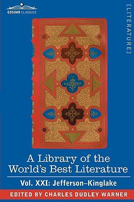 A Library of the World's Best Literature - Ancient and Modern - Vol. XXI (Forty-Five Volumes); Jefferson-Kinglake by Warner, Charles Dudley