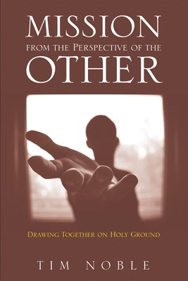 Mission from the Perspective of the Other by Noble, Tim