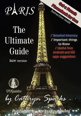 The Ultimate Paris Guide: Your valuable trip companion by Sparks, Cathryn