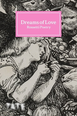 Dreams of Love: Rossetti Poetry by Key, Amy