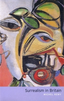 Surrealism in Britain by Remy, Michel