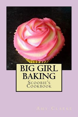 Big Girl Baking by Clarke, Amy