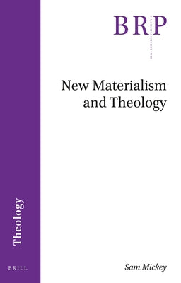 New Materialism and Theology by Mickey, Sam