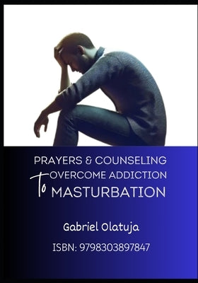 Prayers and Counseling to Overcome Addiction to Masturbation by Orekhie, Joshua