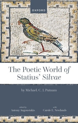 The Poetic World of Statius' Silvae by Putnam, Michael
