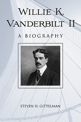 Willie K. Vanderbilt II: A Biography by Gittelman, Steven H.