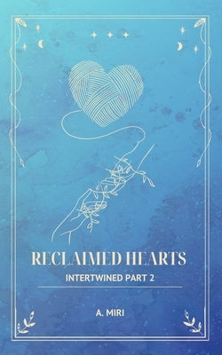 Reclaimed Hearts by Miri, A.