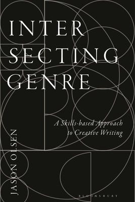 Intersecting Genre: A Skills-based Approach to Creative Writing by Olsen, Jason
