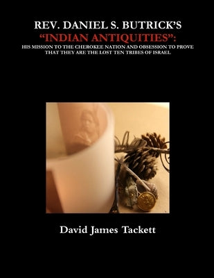 Rev. Daniel S. Butrick's "Indian Antiquities" by Tackett, David James