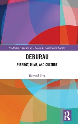 Deburau: Pierrot, Mime, and Culture by Nye, Edward