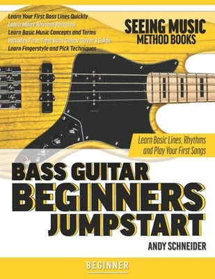 Bass Guitar Beginners Jumpstart: Learn Basic Lines, Rhythms and Play Your First Songs by Schneider, Andy