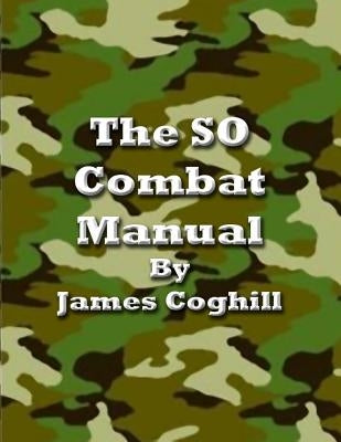 The SO Combat Manual Vol. I 4th Ed.: This Book Gets People Out of Prison by Coghill, James