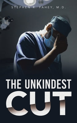The Unkindest Cut by Fahey, Stephen R.